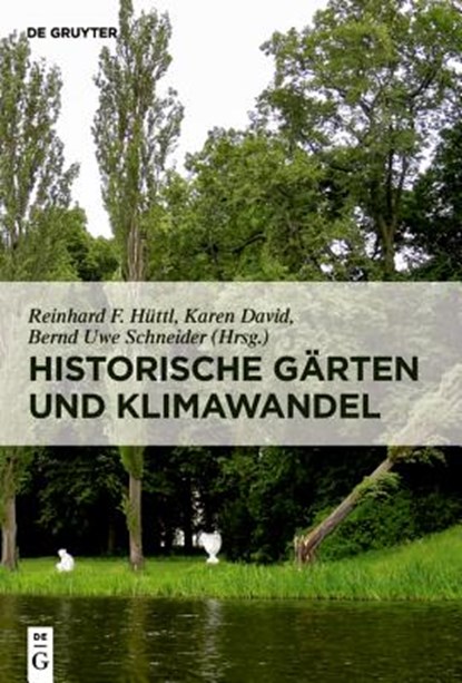 Historische Garten und Klimawandel, Reinhard F. Huttl ; Karen David ; Bernd Uwe Schneider - Gebonden - 9783110607482