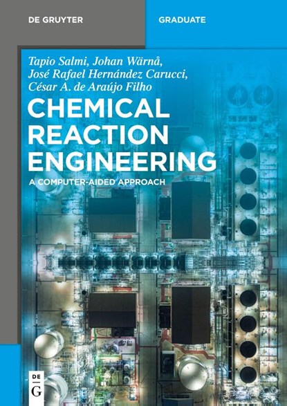 Chemical Reaction Engineering, Tapio Salmi ; Johan Warna ; Jose Rafael Hernandez Carucci ; Cesar A. de Araujo Filho - Paperback - 9783110611458