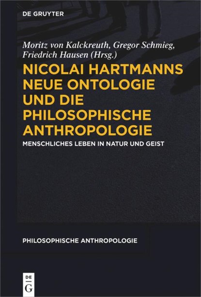 Nicolai Hartmanns Neue Ontologie und die Philosophische Anthropologie, Moritz von Kalckreuth ;  Friedrich Hausen ;  Gregor Schmieg - Gebonden - 9783110613902