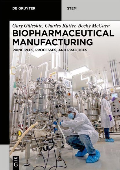 Biopharmaceutical Manufacturing, Gary Gilleskie ; Charles Rutter ; Becky McCuen - Paperback - 9783110616873