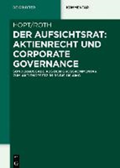 Der Aufsichtsrat: Aktienrecht und Corporate Governance, HOPT,  Klaus J. ; Roth, Markus - Gebonden - 9783110622874