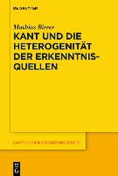 Kant und die Heterogenitat der Erkenntnisquellen, BIRRER,  Mathias - Paperback - 9783110627114