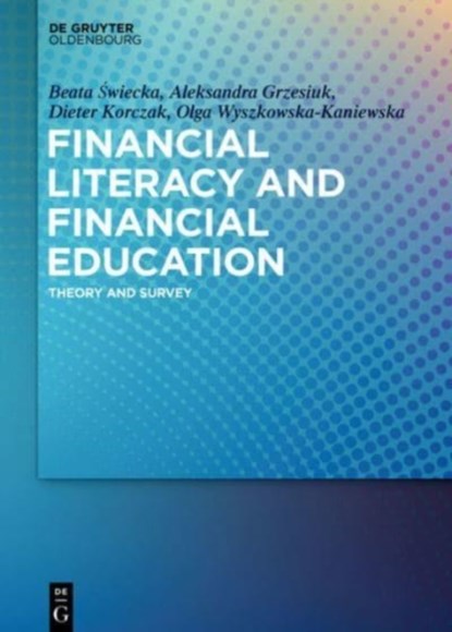 Financial Literacy and Financial Education, Beata Swiecka ; Aleksandra Grzesiuk ; Dieter Korczak ; Olga Wyszkowska-Kaniewska - Gebonden - 9783110632965
