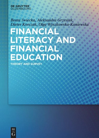 Financial Literacy and Financial Education, Beata Swiecka ; Aleksandra Grzesiuk ; Dieter Korczak ; Olga Wyszkowska-Kaniewska - Gebonden - 9783110632965