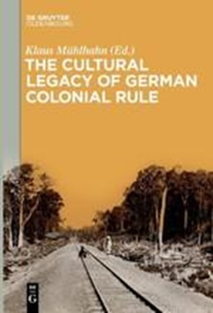 The Cultural Legacy of German Colonial Rule, Klaus Muhlhahn - Paperback - 9783110646733