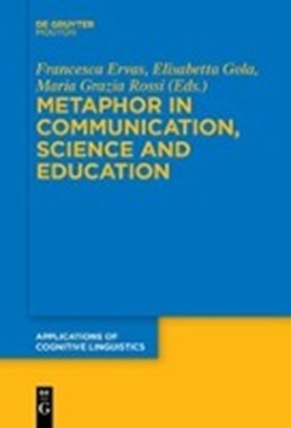 Metaphor in Communication, Science and Education, ERVAS,  Francesca ; Gola, Elisabetta ; Rossi, Maria Grazia - Paperback - 9783110651881