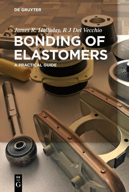 Bonding of Elastomers, James R. Halladay ; R J Del Vecchio - Paperback - 9783110656497