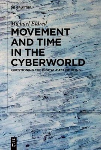 Movement and Time in the Cyberworld, ELDRED,  Michael - Gebonden - 9783110657302