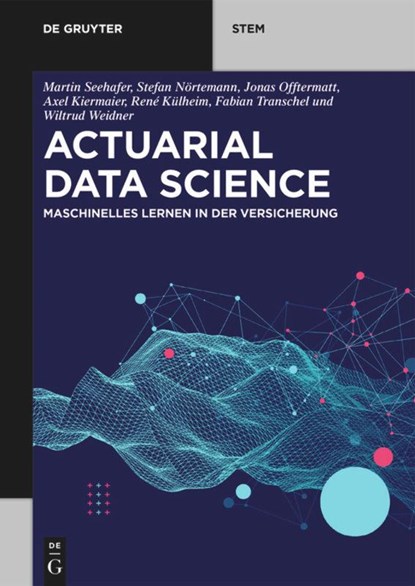 Actuarial Data Science, Martin Seehafer ; Stefan Noertemann ; Jonas Offtermatt ; Fabian Transchel - Paperback - 9783110659283