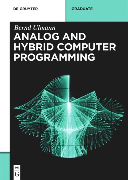 Analog and Hybrid Computer Programming, Bernd Ulmann - Paperback - 9783110662078