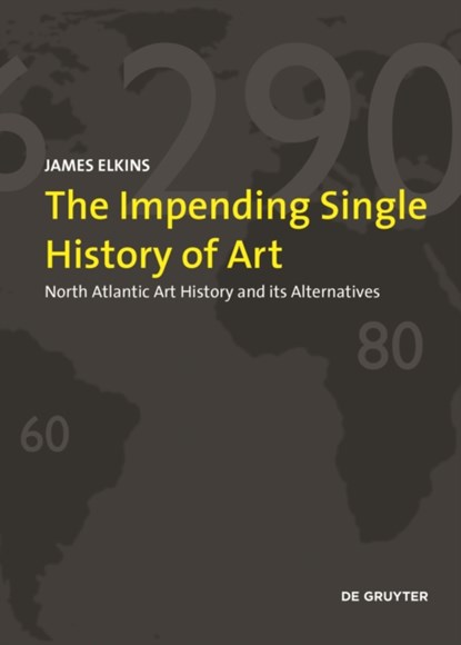 The End of Diversity in Art Historical Writing, James Elkins - Paperback - 9783110681109