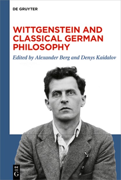 Wittgenstein and Classical German Philosophy, Alexander Berg - Gebonden - 9783110698442