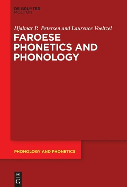 Faroese Phonetics and Phonology, Hjalmar P. Petersen ; Laurence Voeltzel - Gebonden - 9783110750553