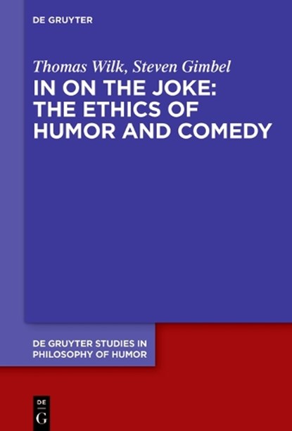 In on the Joke: The Ethics of Humor and Comedy, Thomas Wilk ; Steven Gimbel - Gebonden - 9783110759754