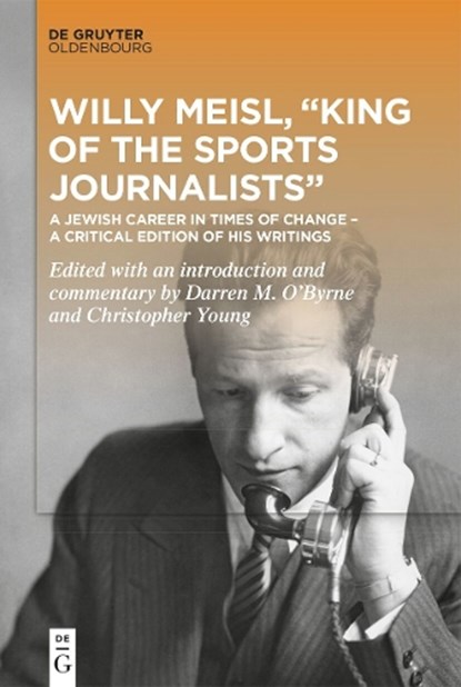 Willy Meisl, “King of the Sports Journalists”, Darren O’Byrne ; Christopher Young - Gebonden - 9783110765236