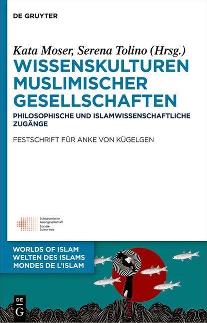 Wissenskulturen muslimischer Gesellschaften, Kata Moser ;  Serena Tolino - Gebonden - 9783110767438