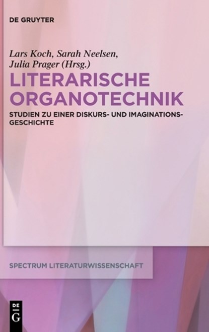 Literarische Organotechnik, Lars Koch ; Sarah Neelsen ; Julia Prager - Gebonden - 9783110775297