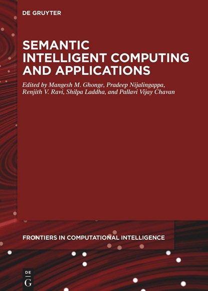 Semantic Intelligent Computing and Applications, Mangesh M. Ghonge ; Pradeep Nijalingappa ; Renjith V. Ravi ; Shilpa Laddha ; Pallavi Vijay Chavan - Gebonden - 9783110781595