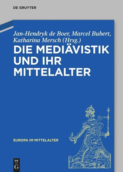 Die Mediävistik und ihr Mittelalter, Jan-Hendryk de Boer ; Marcel Bubert ; Katharina Ulrike Mersch - Gebonden - 9783110784534