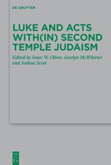 Luke and Acts with(in) Second Temple Judaism - Isaac W. Oliver ; Jocelyn McWhirter ; Joshua Scott - 9783110784909