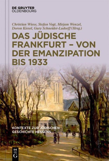 Das jüdische Frankfurt - von der Emanzipation bis 1933, Christian Wiese ;  Stefan Vogt ;  Mirjam Wenzel ;  Doron Kiesel ;  Gury Schneider-Ludorff - Gebonden - 9783110791570