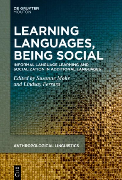 Learning Languages, Being Social: Informal Language Learning and Socialization in Additional Languages, Susanne Mohr - Gebonden - 9783110794588