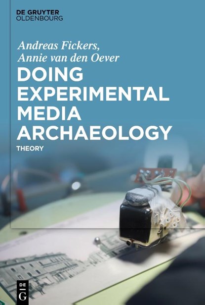 Doing Experimental Media Archaeology, Andreas Fickers ; Annie Oever - Gebonden - 9783110795806