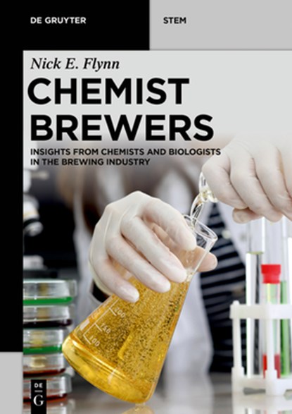 Chemist Brewers: Insights from Chemists and Biologists in the Brewing Industry, Nick Edward Flynn - Paperback - 9783110798753