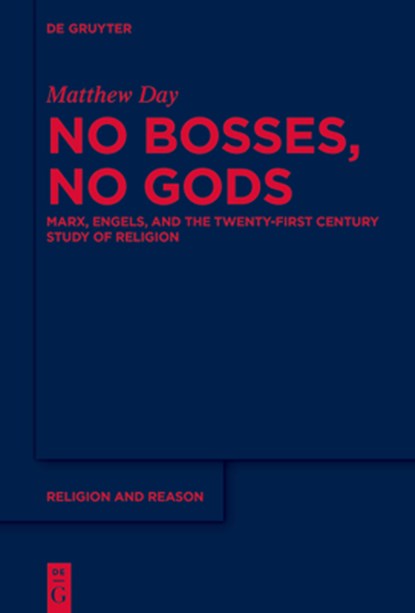 No Bosses, No Gods: Marx, Engels, and the Twenty-First Century Study of Religion, Matthew Day - Gebonden - 9783111065090