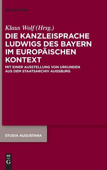 Die Kanzleisprache Ludwigs des Bayern im europäischen Kontext, Klaus Wolf - Gebonden - 9783111082462