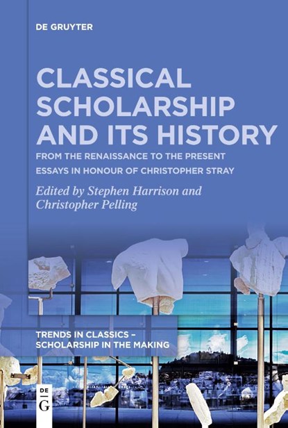 Classical Scholarship and Its History, Stephen Harrison ; Christopher Pelling - Paperback - 9783111115139