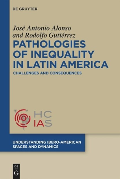 Pathologies of Inequality in Latin America: Challenges and Consequences, José Antonio Alonso - Gebonden - 9783111193960