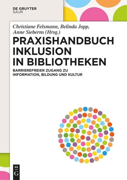 Praxishandbuch Inklusion in Bibliotheken, Christiane Felsmann ; Belinda Jopp ; Anne Sieberns - Gebonden - 9783111205632