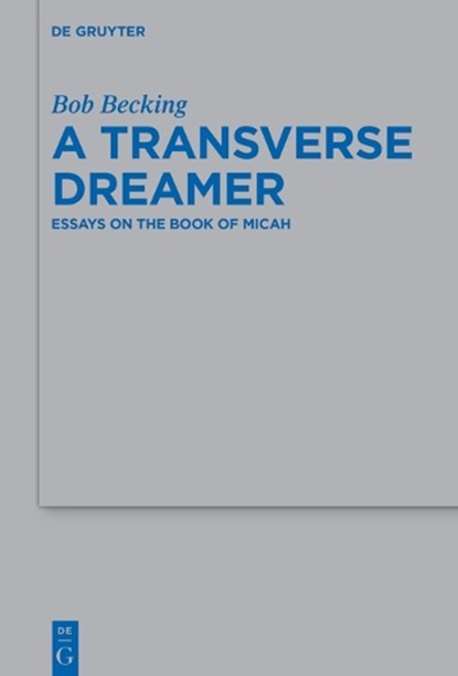 A Transverse Dreamer: Essays on the Book of Micah, Bob Becking - Gebonden - 9783111207834