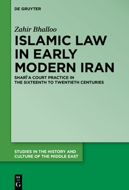 Islamic Law in Early Modern Iran, Zahir Bhalloo - Gebonden - 9783111236582