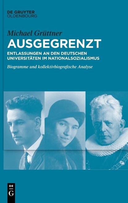 Ausgegrenzt: Entlassungen an den deutschen Universitäten im Nationalsozialismus, Michael Grüttner - Gebonden - 9783111236780