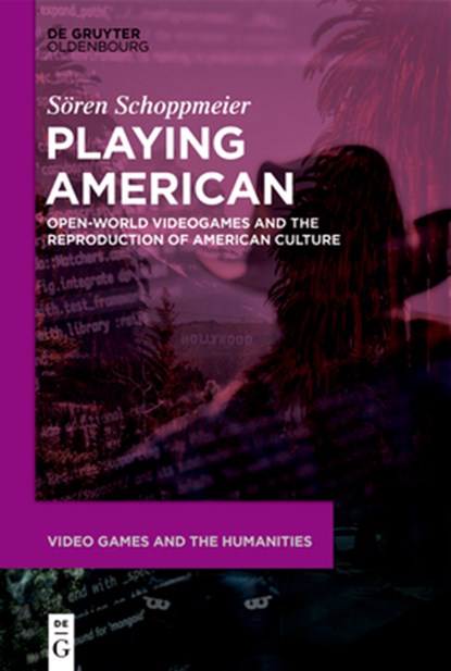 Playing American: Open-World Videogames and the Reproduction of American Culture, Sören Schoppmeier - Gebonden - 9783111244846
