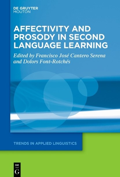 Affectivity and Prosody in Second Language Learning, Francisco José Cantero Serena - Gebonden - 9783111247496