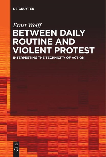 Between Daily Routine and Violent Protest, Ernst Wolff - Paperback - 9783111267227