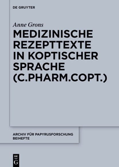 Medizinische Rezepttexte in koptischer Sprache (C.Pharm.Copt.), Anne Grons - Gebonden - 9783111294346
