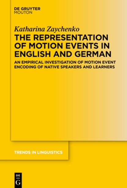 The Representation of Motion Events in English and German: An Empirical Investigation of Motion Event Encoding of Native Speakers and Learners, Katharina Zaychenko - Gebonden - 9783111318998