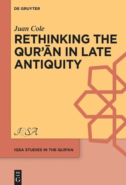 Rethinking the Qur’an in Late Antiquity, Juan Cole - Gebonden - 9783111340906