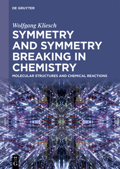 Symmetry and Symmetry Breaking in Chemistry: Molecular Structures and Chemical Reactions, Wolfgang Kliesch - Gebonden - 9783111344782