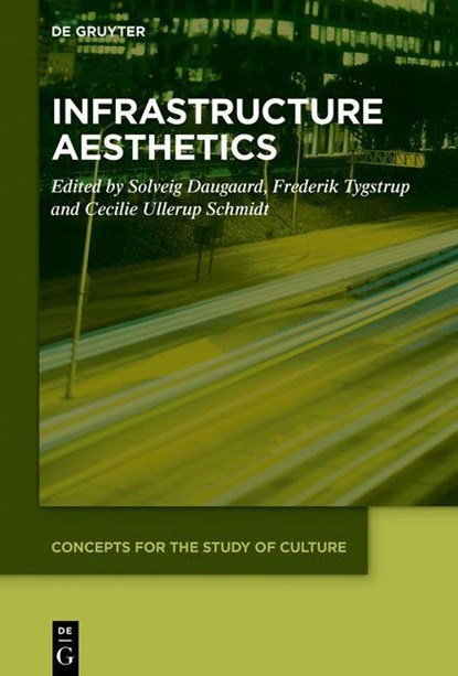 Infrastructure Aesthetics, Solveig Daugaard ; Cecilie Ullerup Schmidt ; Frederik Tygstrup - Gebonden - 9783111349831