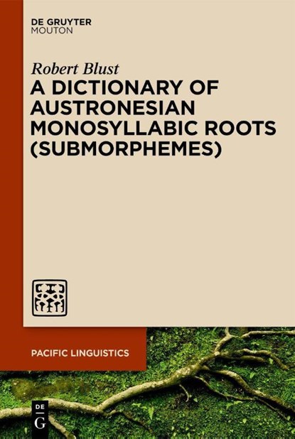 A Dictionary of Austronesian Monosyllabic Roots (Submorphemes), Robert Blust - Paperback - 9783111357782