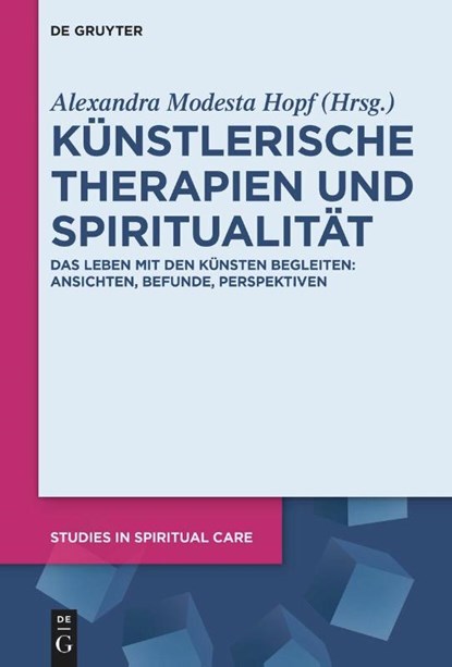Künstlerische Therapien und Spiritualität, Alexandra Modesta Hopf - Gebonden - 9783111384610