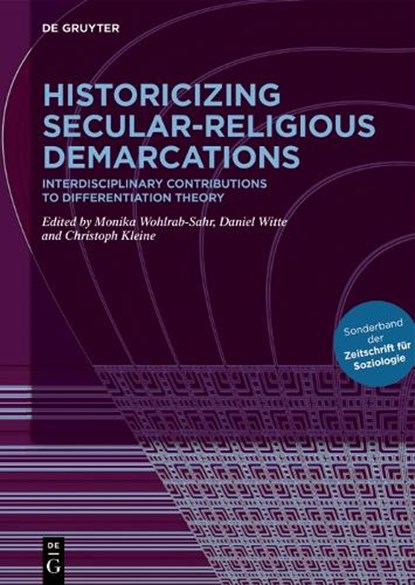 Historicizing Secular-Religious Demarcations, Monika Wohlrab-Sahr ; Daniel Witte ; Christoph Kleine - Gebonden - 9783111386539