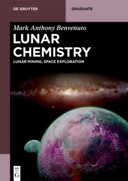 Lunar Chemistry: Lunar Mining, Space Exploration, Mark Anthony Benvenuto - Paperback - 9783111387123