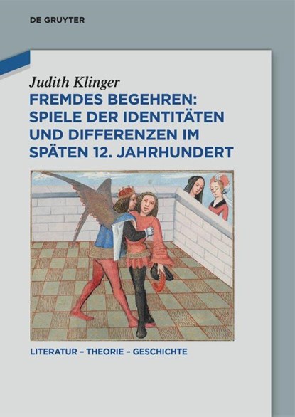Fremdes Begehren: Spiele der Identitaten und Differenzen im spaten 12. Jahrhundert, Judith Klinger - Gebonden - 9783111387178
