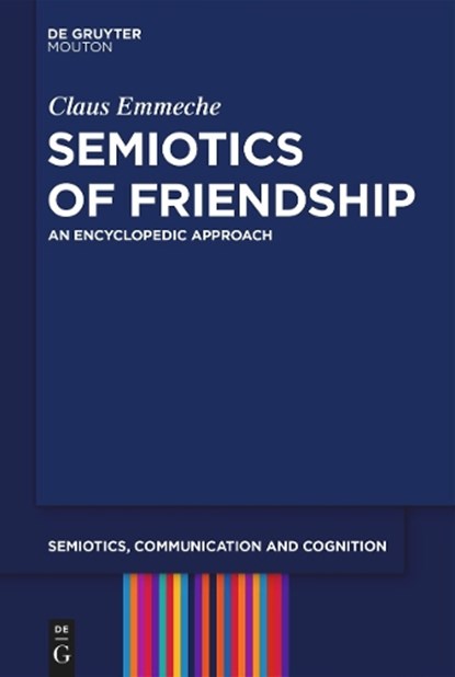 Semiotics of Friendship: An Encyclopedic Approach, Claus Emmeche - Gebonden - 9783111422855